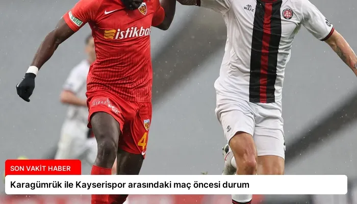 Karagümrük ile Kayserispor arasındaki maç öncesi durum