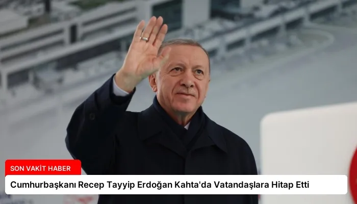 Cumhurbaşkanı Recep Tayyip Erdoğan Kahta’da Vatandaşlara Hitap Etti