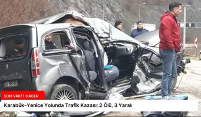 Karabük-Yenice Yolunda Trafik Kazası: 2 Ölü, 3 Yaralı
