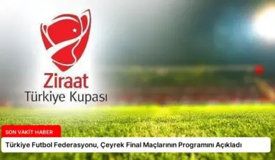 Türkiye Futbol Federasyonu, Çeyrek Final Maçlarının Programını Açıkladı