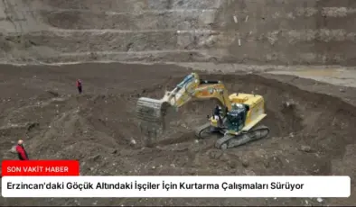 Erzincan’daki Göçük Altındaki İşçiler İçin Kurtarma Çalışmaları Sürüyor