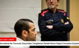 Barcelona’da Tecavüz Suçundan Yargılanan Daniel Alves Hapis Cezasına Çarptırıldı