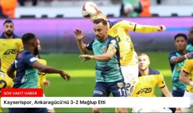 Kayserispor, Ankaragücü’nü 3-2 Mağlup Etti