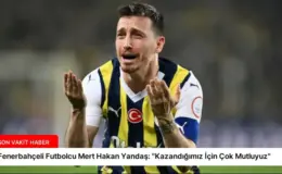 Fenerbahçeli Futbolcu Mert Hakan Yandaş: “Kazandığımız İçin Çok Mutluyuz”