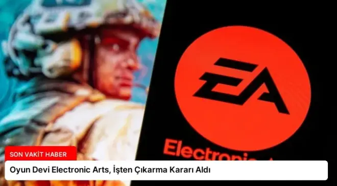 Oyun Devi Electronic Arts, İşten Çıkarma Kararı Aldı
