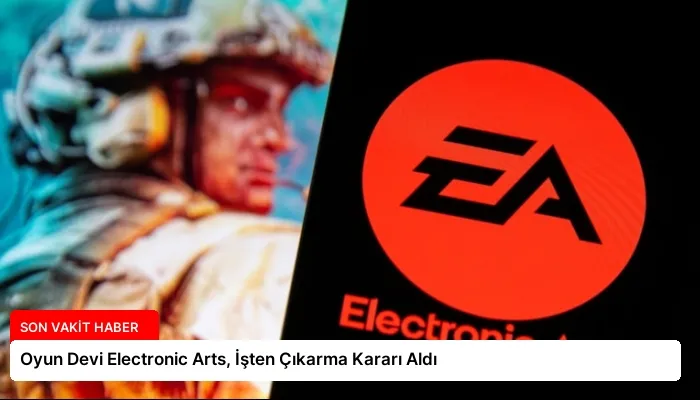 Oyun Devi Electronic Arts, İşten Çıkarma Kararı Aldı