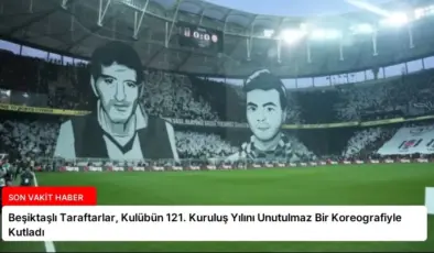 Beşiktaşlı Taraftarlar, Kulübün 121. Kuruluş Yılını Unutulmaz Bir Koreografiyle Kutladı