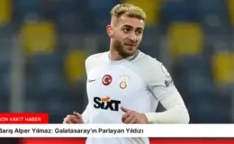 Barış Alper Yılmaz: Galatasaray’ın Parlayan Yıldızı