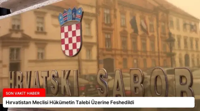 Hırvatistan Meclisi Hükümetin Talebi Üzerine Feshedildi