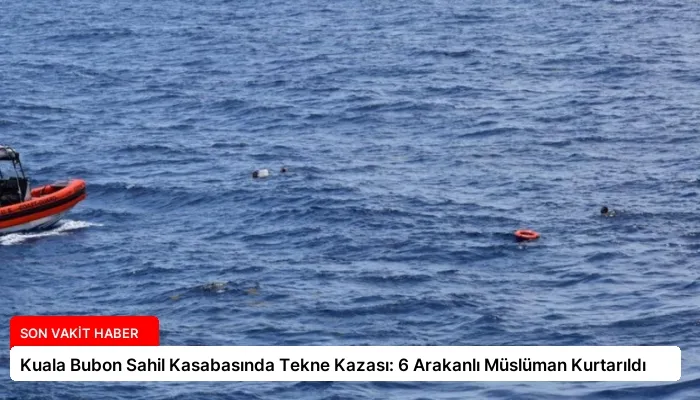 Kuala Bubon Sahil Kasabasında Tekne Kazası: 6 Arakanlı Müslüman Kurtarıldı