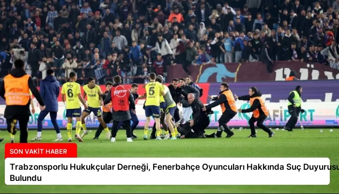 Trabzonsporlu Hukukçular Derneği, Fenerbahçe Oyuncuları Hakkında Suç Duyurusunda Bulundu