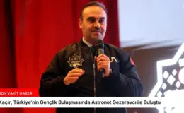 Kaçır, Türkiye’nin Gençlik Buluşmasında Astronot Gezeravcı ile Buluştu