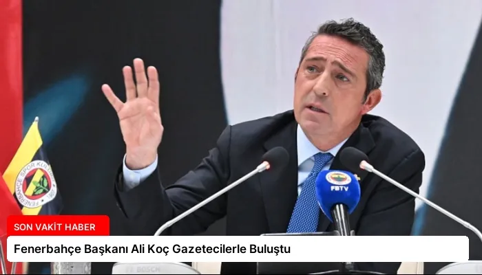 Fenerbahçe Başkanı Ali Koç Gazetecilerle Buluştu