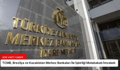 TCMB, Brezilya ve Kazakistan Merkez Bankaları İle İşbirliği Mutabakatı İmzaladı