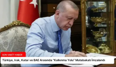 Türkiye, Irak, Katar ve BAE Arasında “Kalkınma Yolu” Mutabakatı İmzalandı