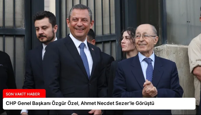 CHP Genel Başkanı Özgür Özel, Ahmet Necdet Sezer’le Görüştü