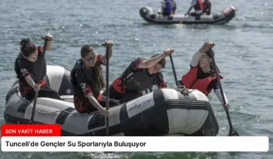 Tunceli’de Gençler Su Sporlarıyla Buluşuyor