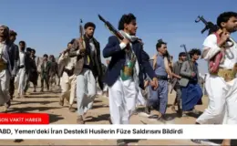 ABD, Yemen’deki İran Destekli Husilerin Füze Saldırısını Bildirdi