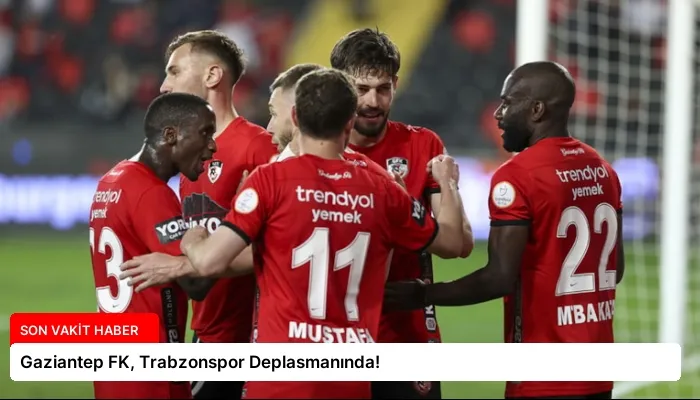 Gaziantep FK, Trabzonspor Deplasmanında!