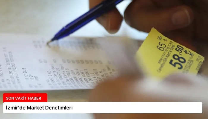 İzmir’de Market Denetimleri