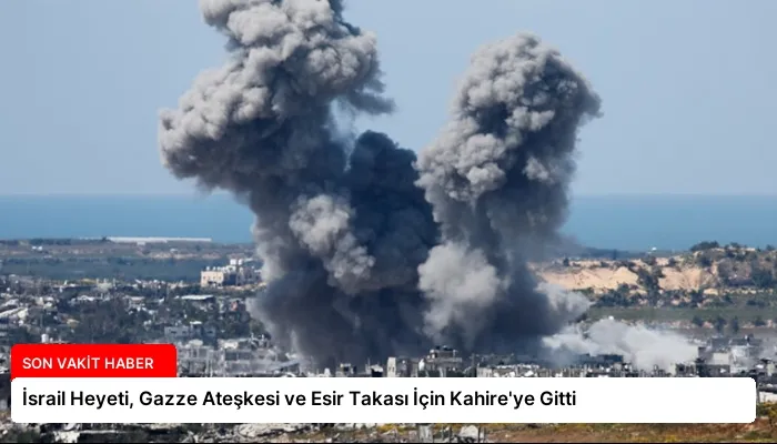İsrail Heyeti, Gazze Ateşkesi ve Esir Takası İçin Kahire’ye Gitti