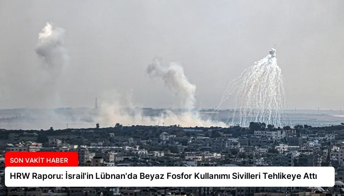 HRW Raporu: İsrail’in Lübnan’da Beyaz Fosfor Kullanımı Sivilleri Tehlikeye Attı
