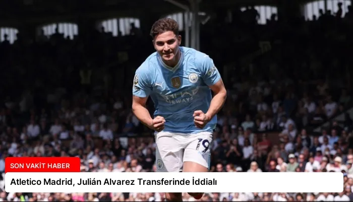 Atletico Madrid, Julián Alvarez Transferinde İddialı