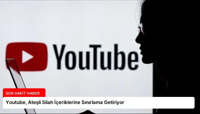 Youtube, Ateşli Silah İçeriklerine Sınırlama Getiriyor