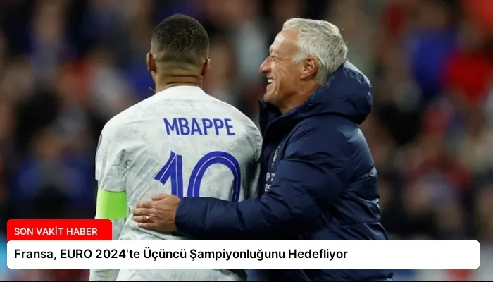 Fransa, EURO 2024’te Üçüncü Şampiyonluğunu Hedefliyor