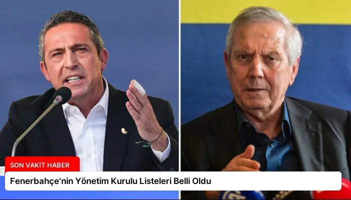 Fenerbahçe’nin Yönetim Kurulu Listeleri Belli Oldu