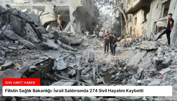 Filistin Sağlık Bakanlığı: İsrail Saldırısında 274 Sivil Hayatını Kaybetti