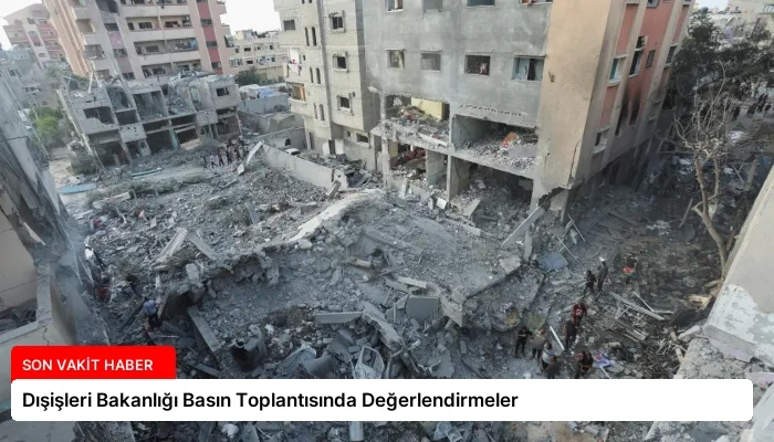Dışişleri Bakanlığı Basın Toplantısında Değerlendirmeler