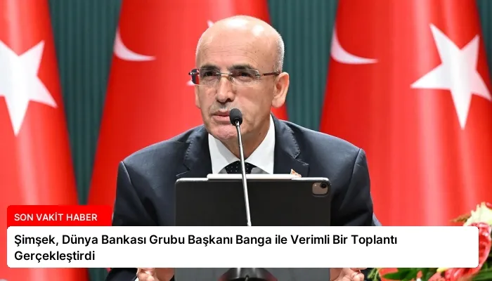 Şimşek, Dünya Bankası Grubu Başkanı Banga ile Verimli Bir Toplantı Gerçekleştirdi