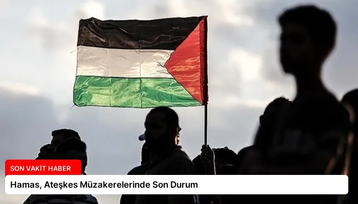 Hamas, Ateşkes Müzakerelerinde Son Durum