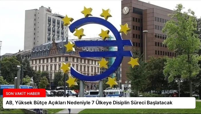 AB, Yüksek Bütçe Açıkları Nedeniyle 7 Ülkeye Disiplin Süreci Başlatacak