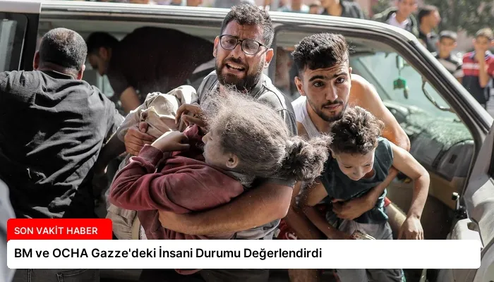 BM ve OCHA Gazze’deki İnsani Durumu Değerlendirdi