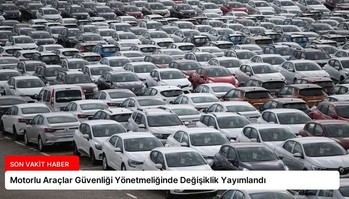 Motorlu Araçlar Güvenliği Yönetmeliğinde Değişiklik Yayımlandı