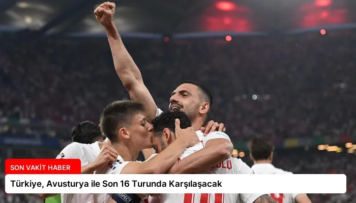 Türkiye, Avusturya ile Son 16 Turunda Karşılaşacak