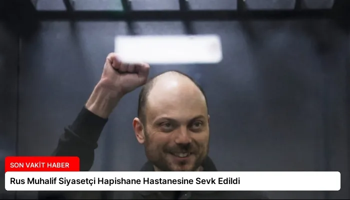 Rus Muhalif Siyasetçi Hapishane Hastanesine Sevk Edildi