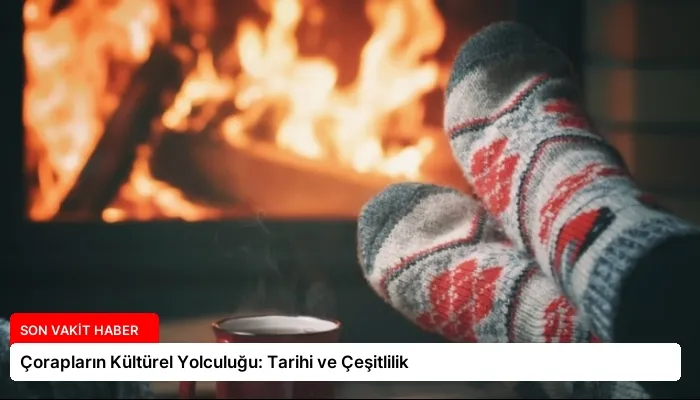 Çorapların Kültürel Yolculuğu: Tarihi ve Çeşitlilik
