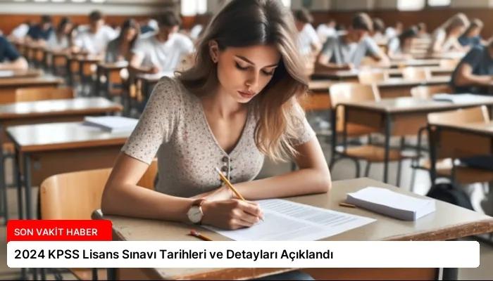 2024 KPSS Lisans Sınavı Tarihleri ve Detayları Açıklandı