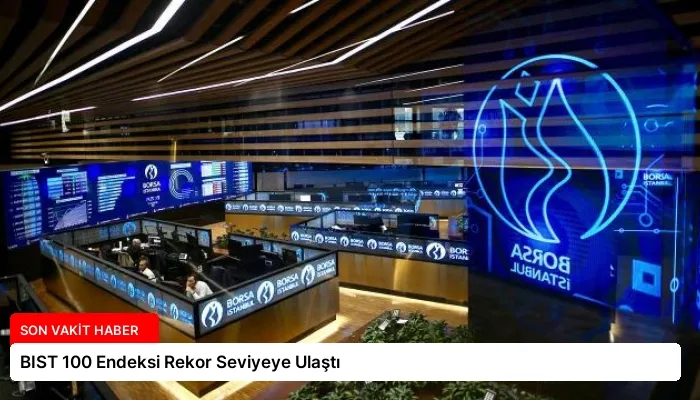 BIST 100 Endeksi Rekor Seviyeye Ulaştı