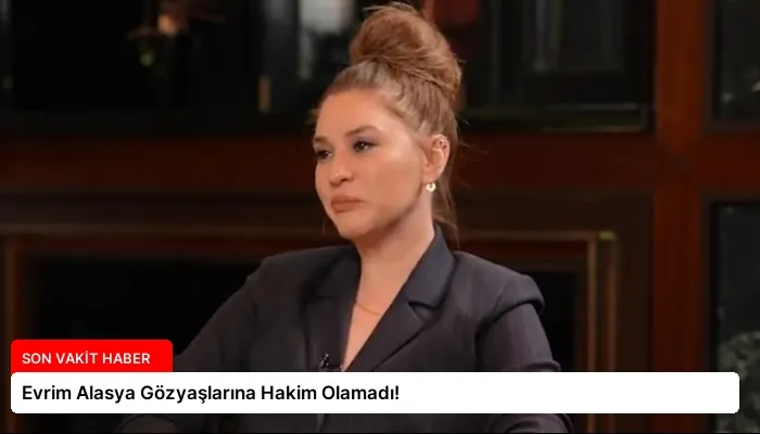 Evrim Alasya Gözyaşlarına Hakim Olamadı!