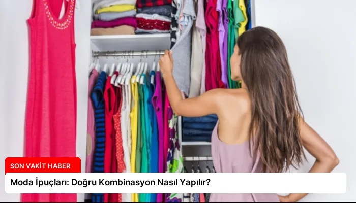Moda İpuçları: Doğru Kombinasyon Nasıl Yapılır?