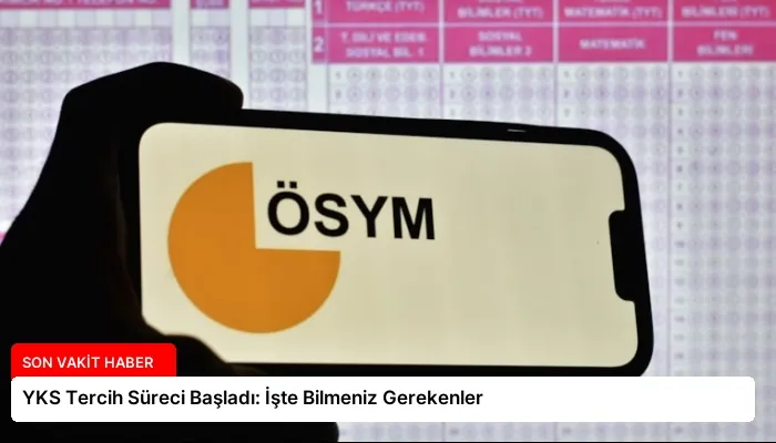 YKS Tercih Süreci Başladı: İşte Bilmeniz Gerekenler