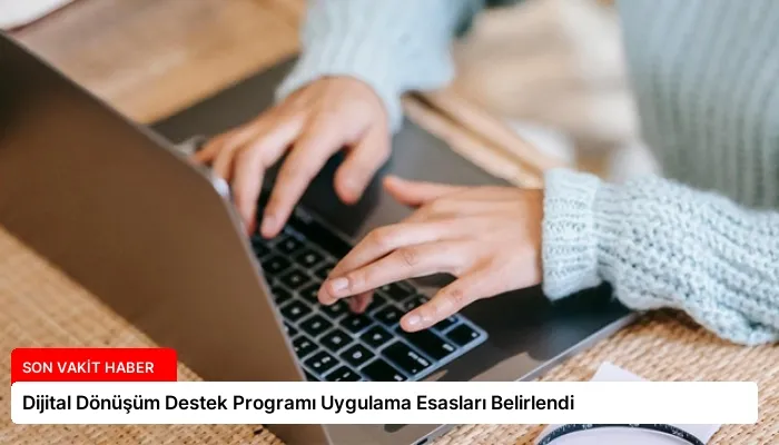 Dijital Dönüşüm Destek Programı Uygulama Esasları Belirlendi