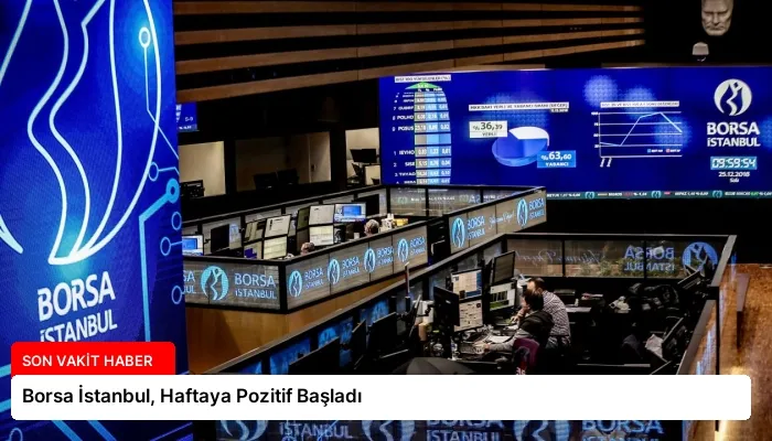 Borsa İstanbul, Haftaya Pozitif Başladı