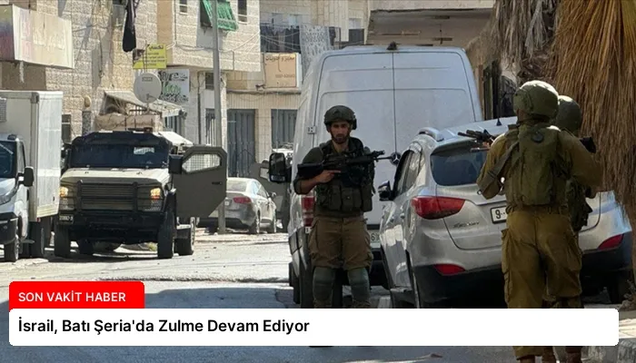 İsrail, Batı Şeria’da Zulme Devam Ediyor