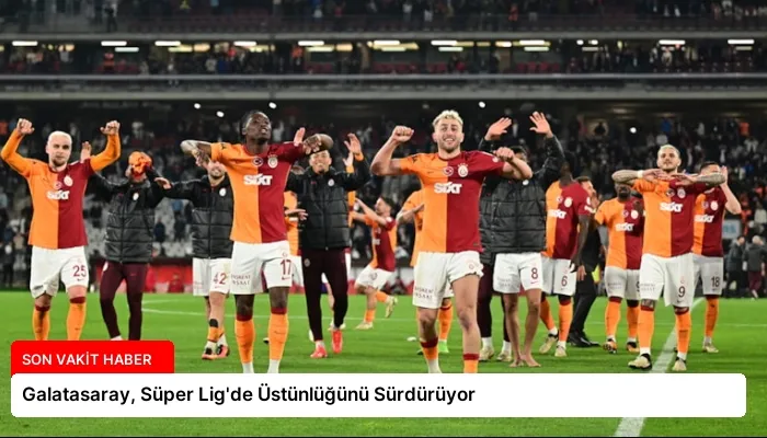 Galatasaray, Süper Lig’de Üstünlüğünü Sürdürüyor