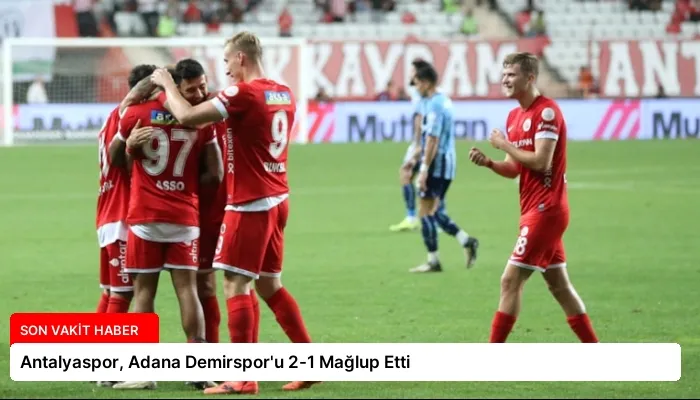 Antalyaspor, Adana Demirspor’u 2-1 Mağlup Etti